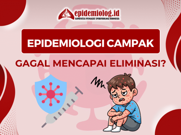 Epidemiologi Campak: Gagal Capai Eliminasi?